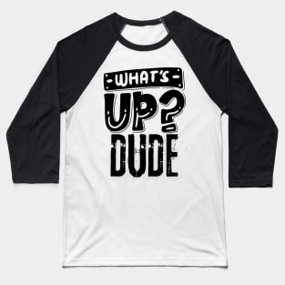 Hey What's Up Dude Baseball T-Shirt